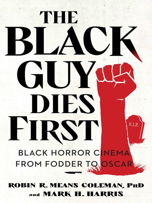 Title details for The Black Guy Dies First by Robin R. Means Coleman - Wait list